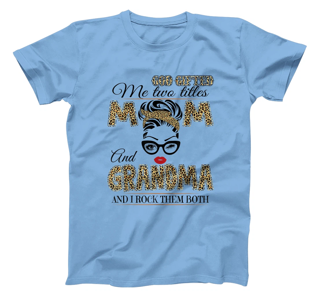 God Gifted Me Two Tittles Mom And Grandma Leopard Mother Day T-Shirt