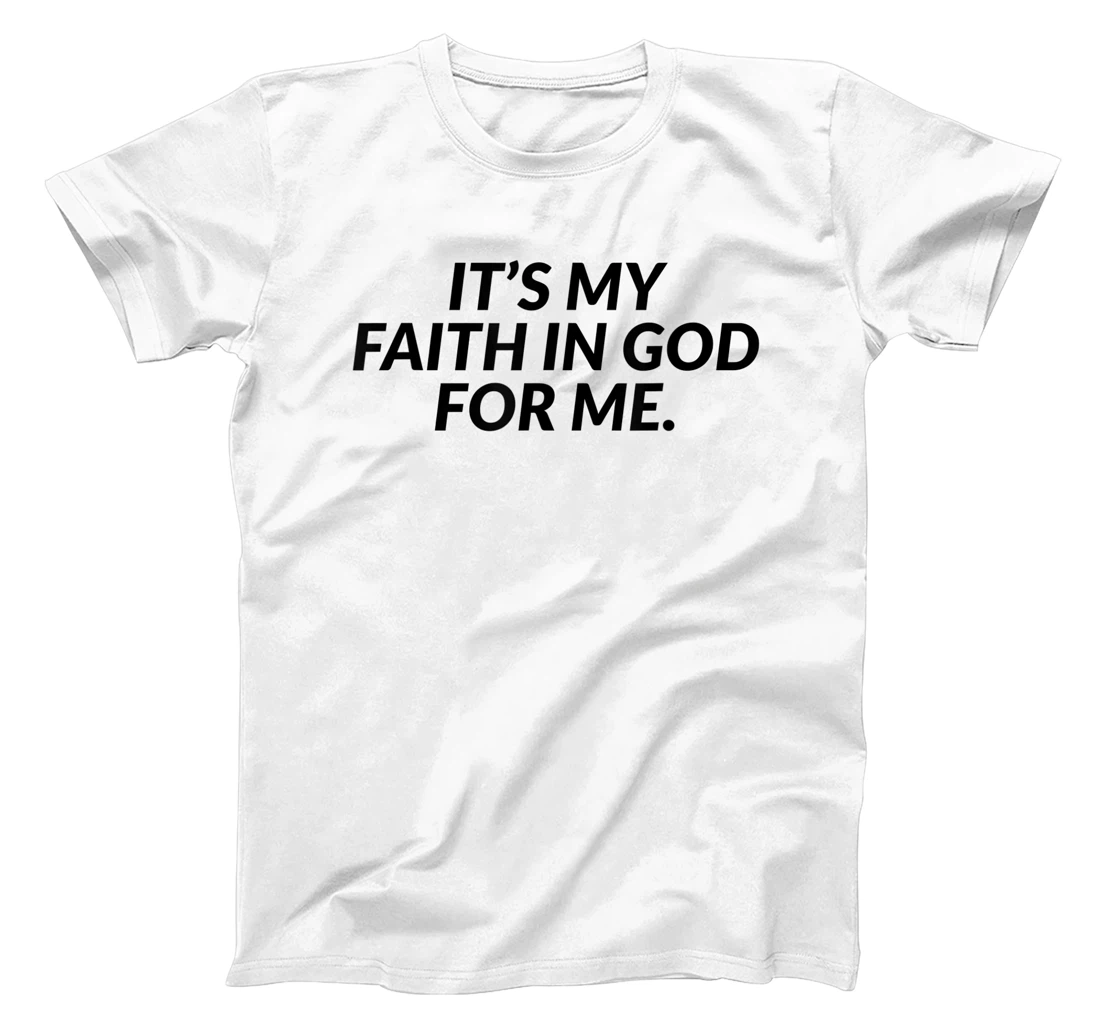 It's My Faith In God For Me - Jesus Christian Faith T-Shirt