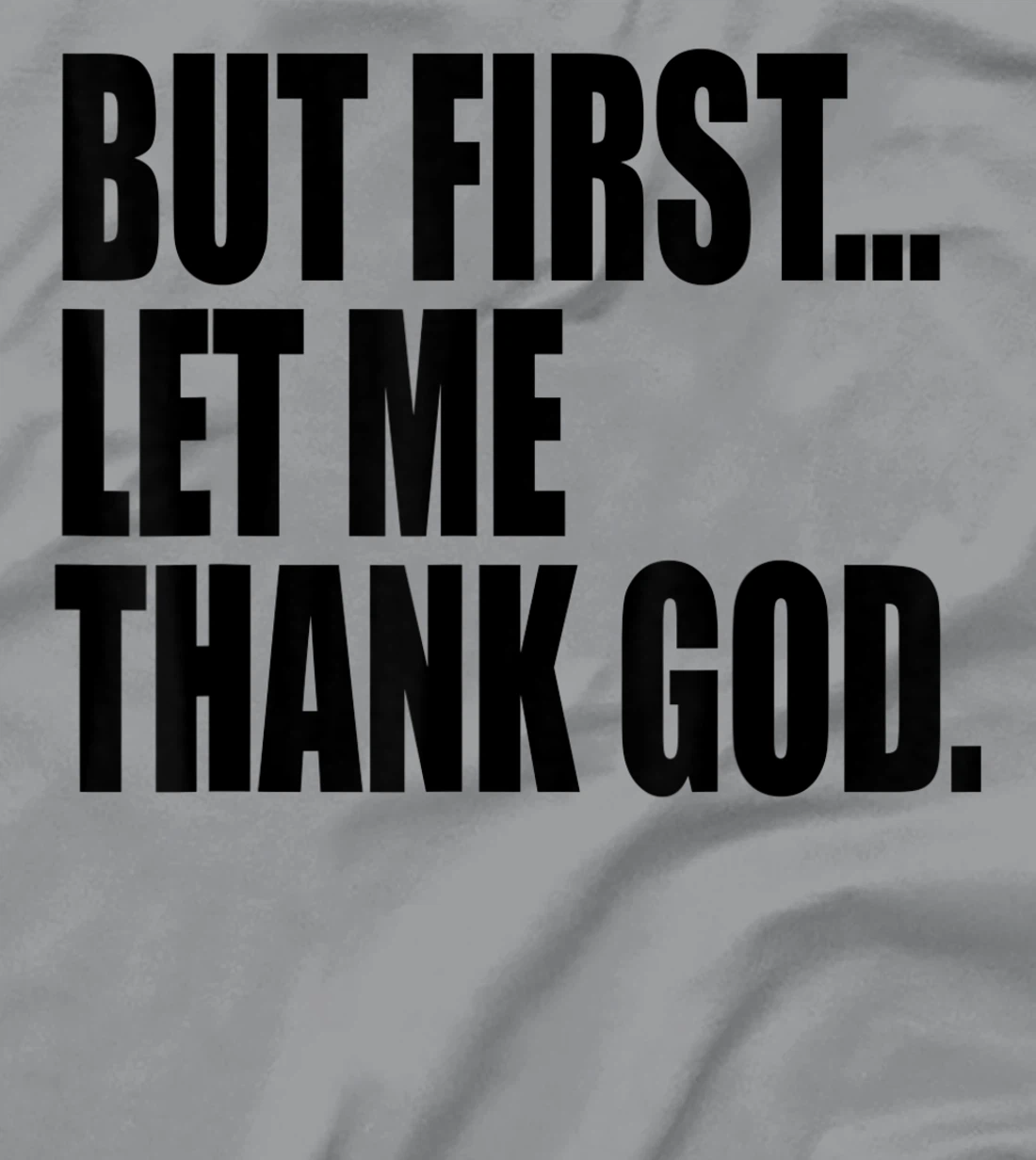 But First Let Me Thank God T-Shirt