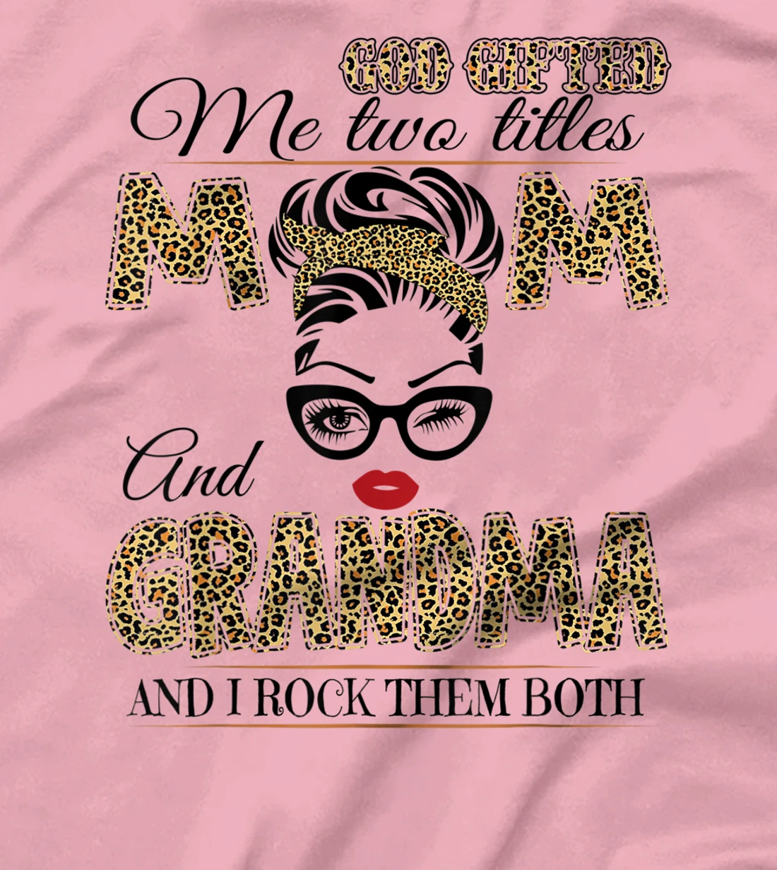 God Gifted Me Two Tittles Mom And Grandma Leopard Mother Day T-Shirt