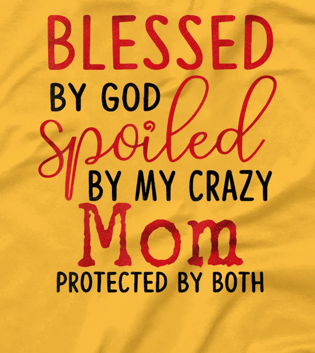 Blessed by God Spoiled by My Mom Protected By Both T-Shirt