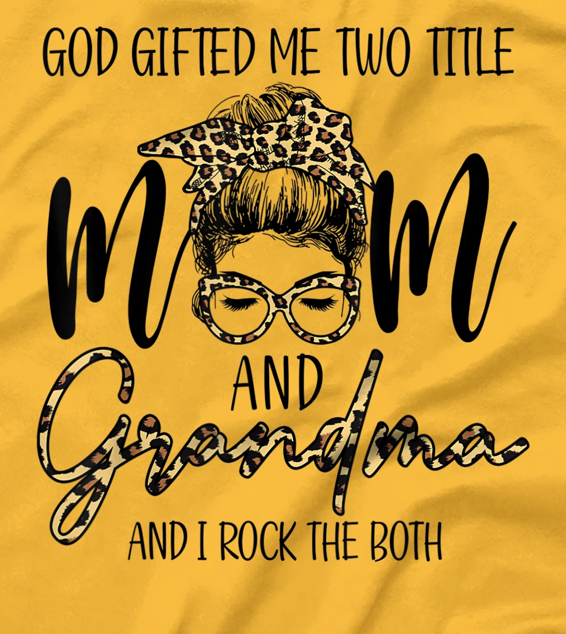 God Gifted Me Two Title MOm And Grandma Leopard messy bun T-Shirt
