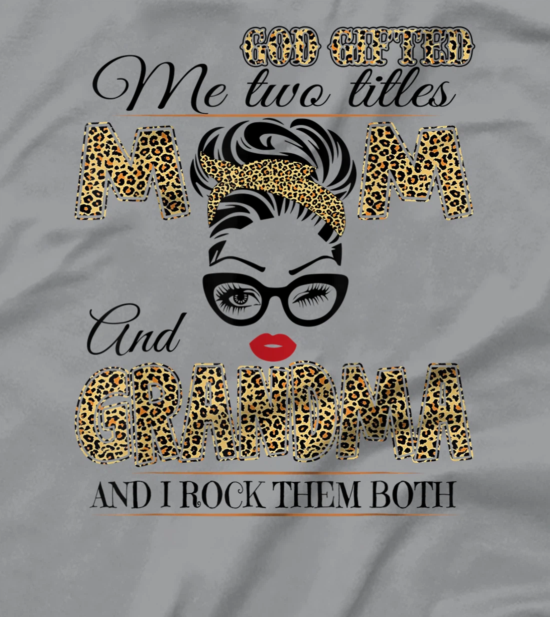 God Gifted Me Two Tittles Mom And Grandma Leopard Mother Day T-Shirt