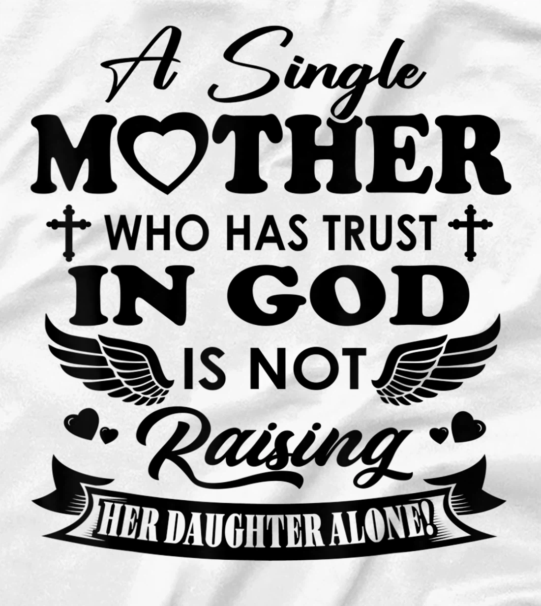 Funny Shirt A Single Mother Who Has Trust In God (Daughter) T-Shirt
