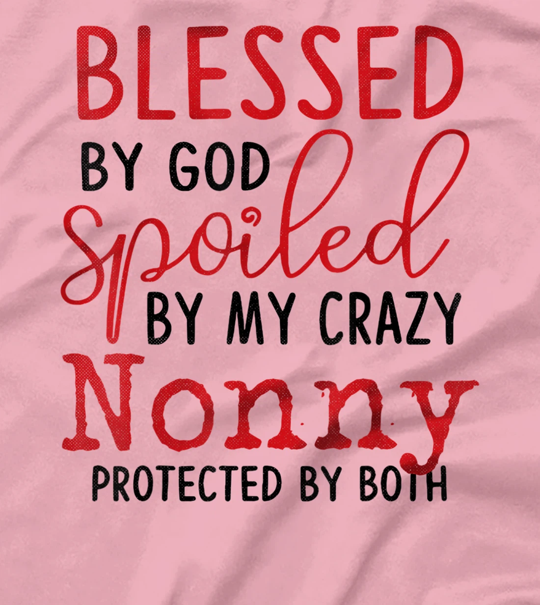 Blessed by God Spoiled by My Nonny Protected By Both T-Shirt