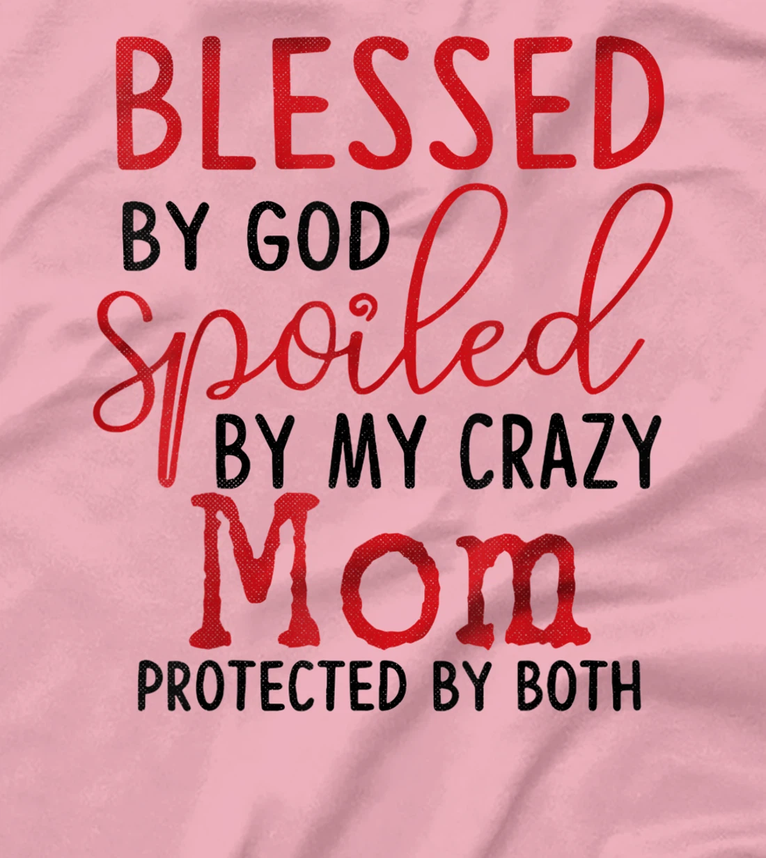 Blessed by God Spoiled by My Mom Protected By Both T-Shirt