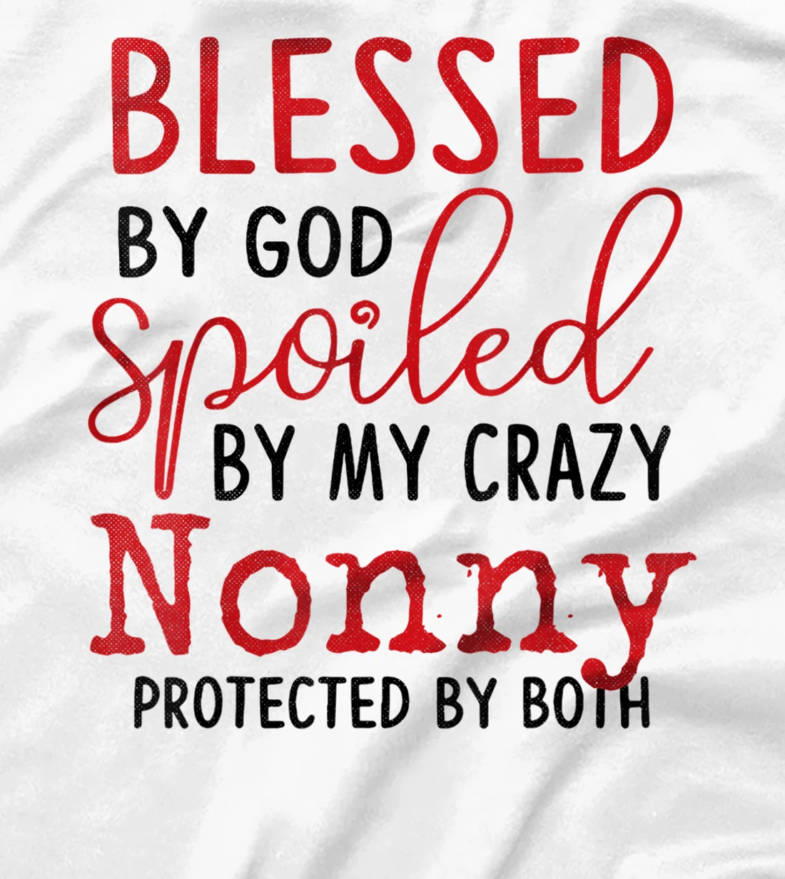 Blessed by God Spoiled by My Nonny Protected By Both T-Shirt