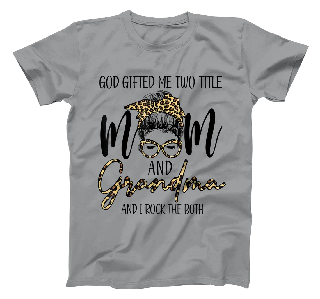 God Gifted Me Two Title MOm And Grandma Leopard messy bun T-Shirt
