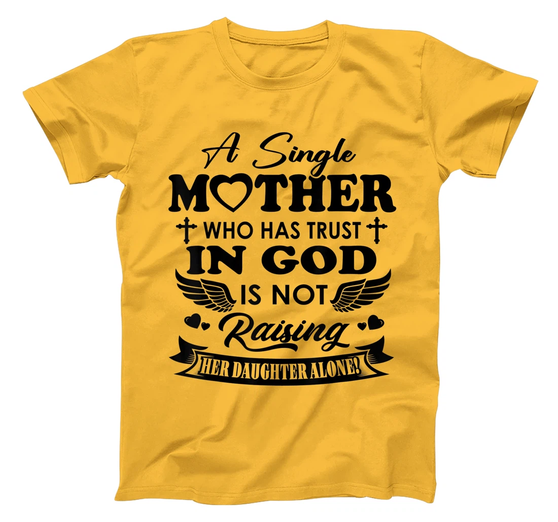 Funny Shirt A Single Mother Who Has Trust In God (Daughter) T-Shirt
