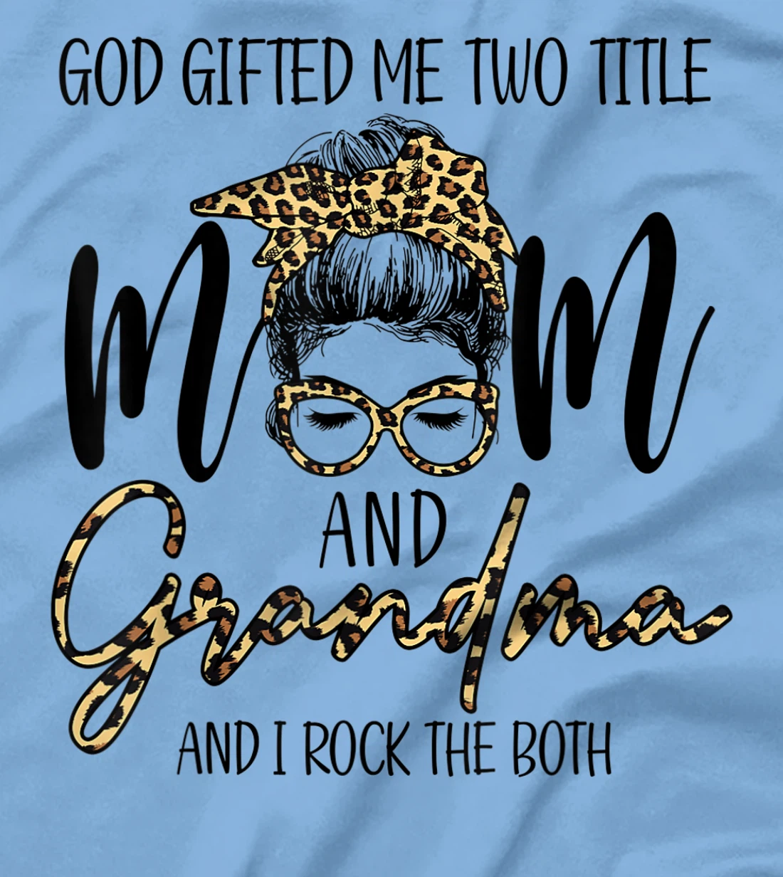 God Gifted Me Two Title MOm And Grandma Leopard messy bun T-Shirt