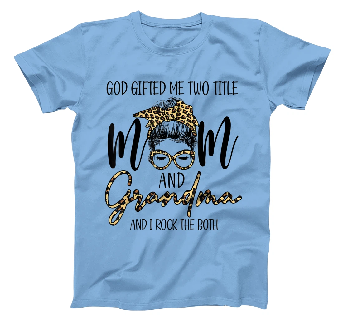 God Gifted Me Two Title MOm And Grandma Leopard messy bun T-Shirt
