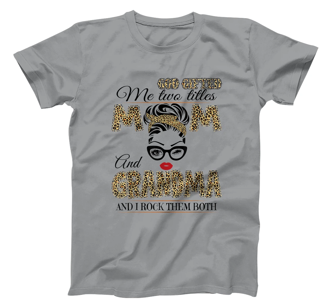 God Gifted Me Two Tittles Mom And Grandma Leopard Mother Day T-Shirt