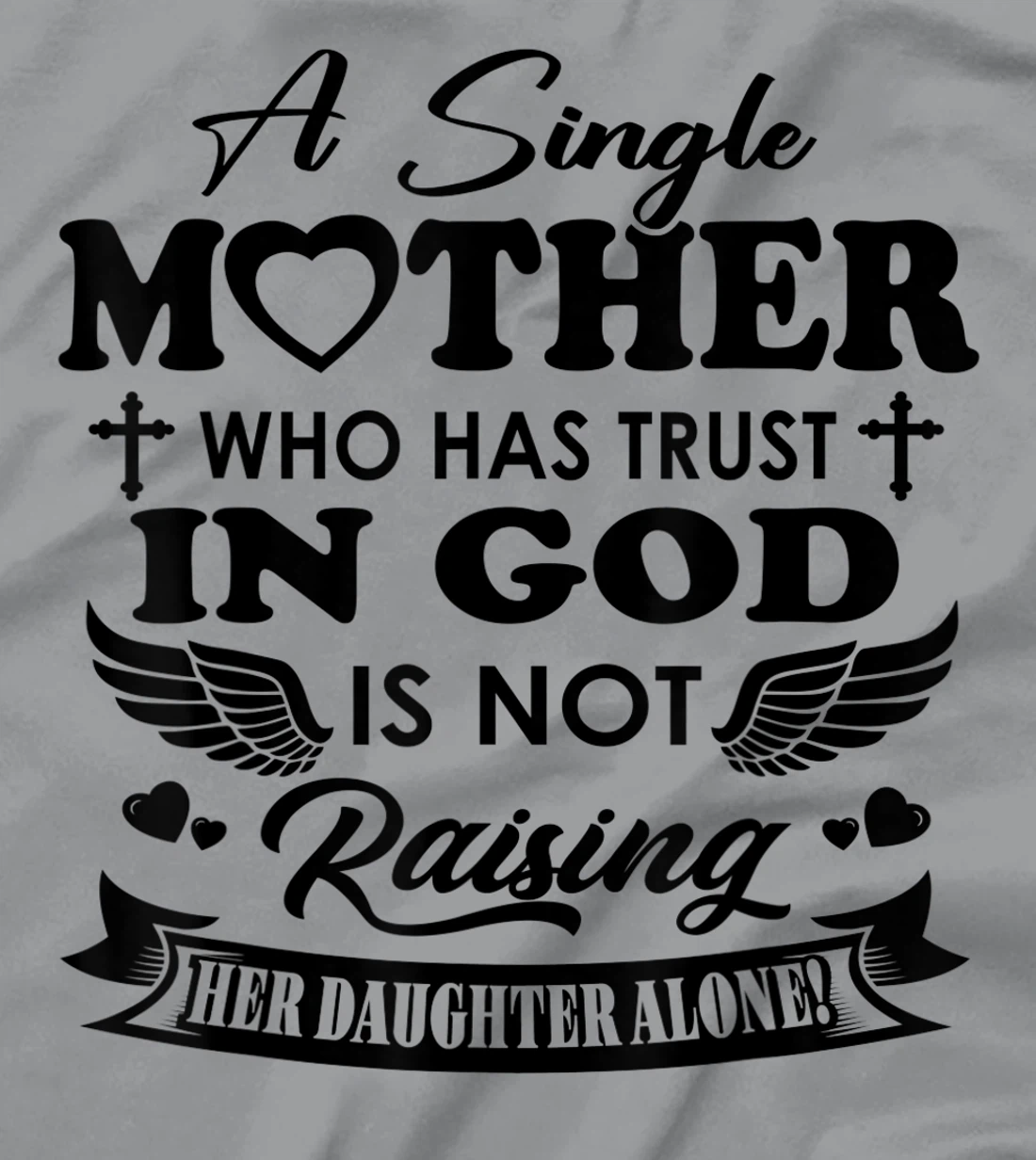 Funny Shirt A Single Mother Who Has Trust In God (Daughter) T-Shirt
