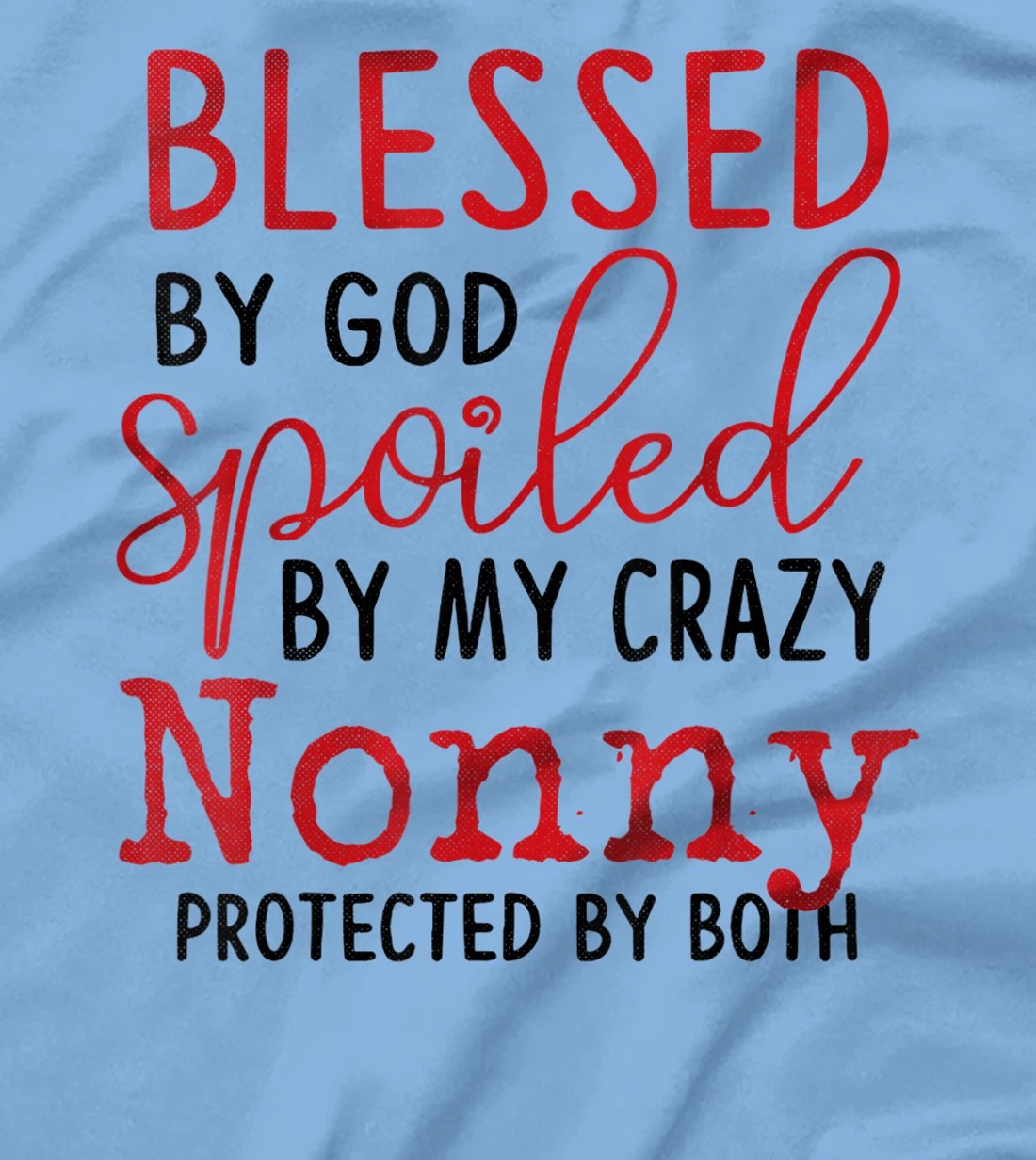 Blessed by God Spoiled by My Nonny Protected By Both T-Shirt