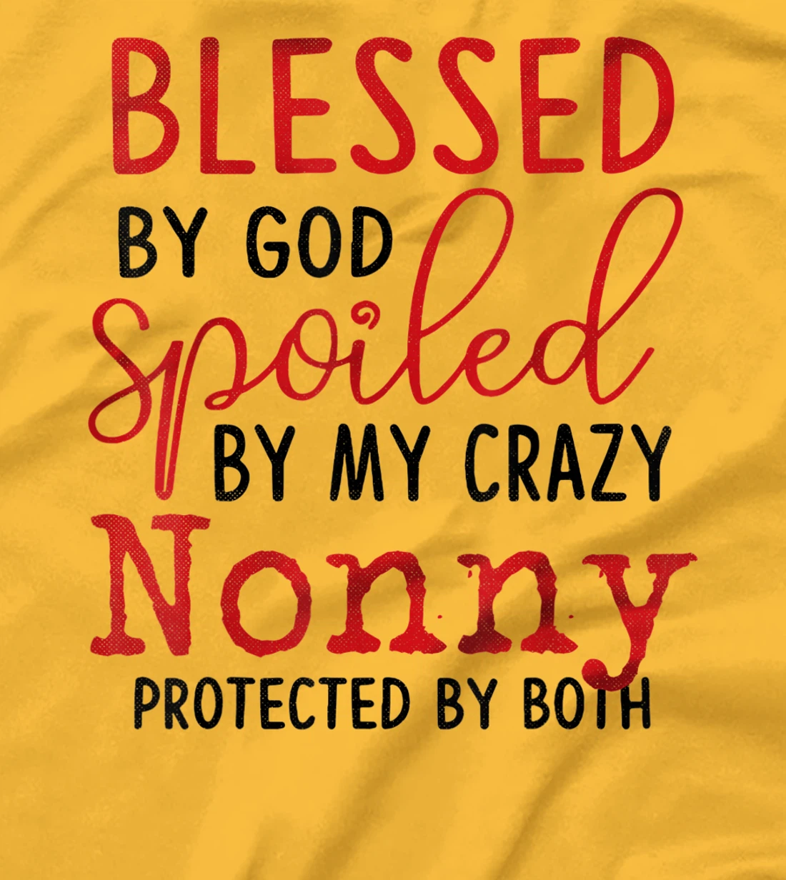 Blessed by God Spoiled by My Nonny Protected By Both T-Shirt