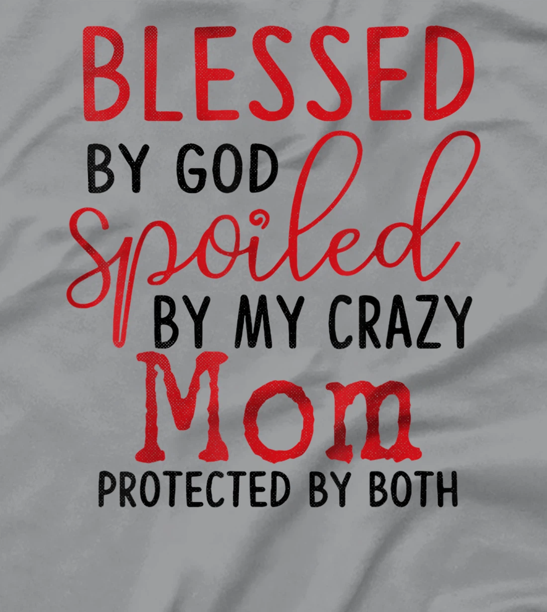 Blessed by God Spoiled by My Mom Protected By Both T-Shirt