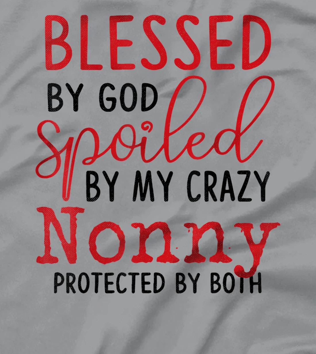 Blessed by God Spoiled by My Nonny Protected By Both T-Shirt
