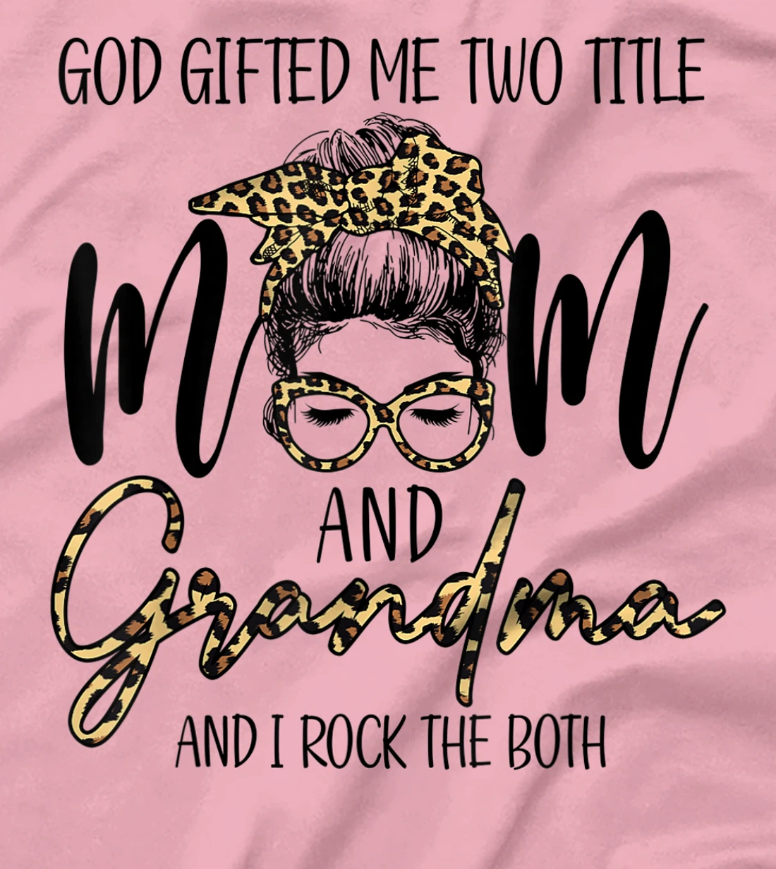 God Gifted Me Two Title MOm And Grandma Leopard messy bun T-Shirt