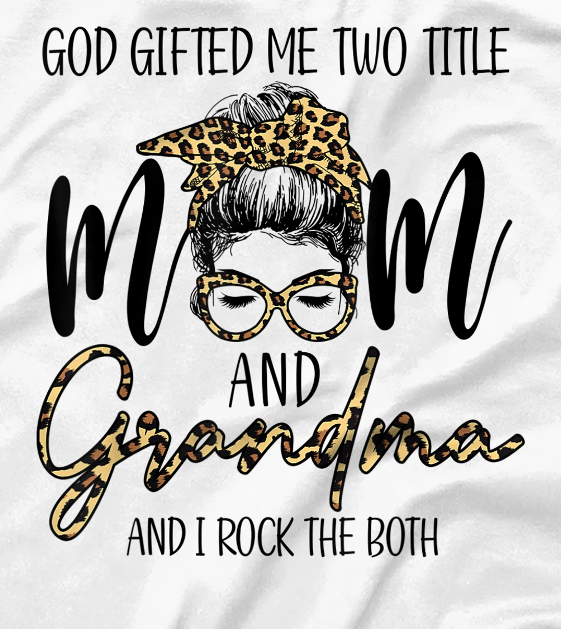 God Gifted Me Two Title MOm And Grandma Leopard messy bun T-Shirt