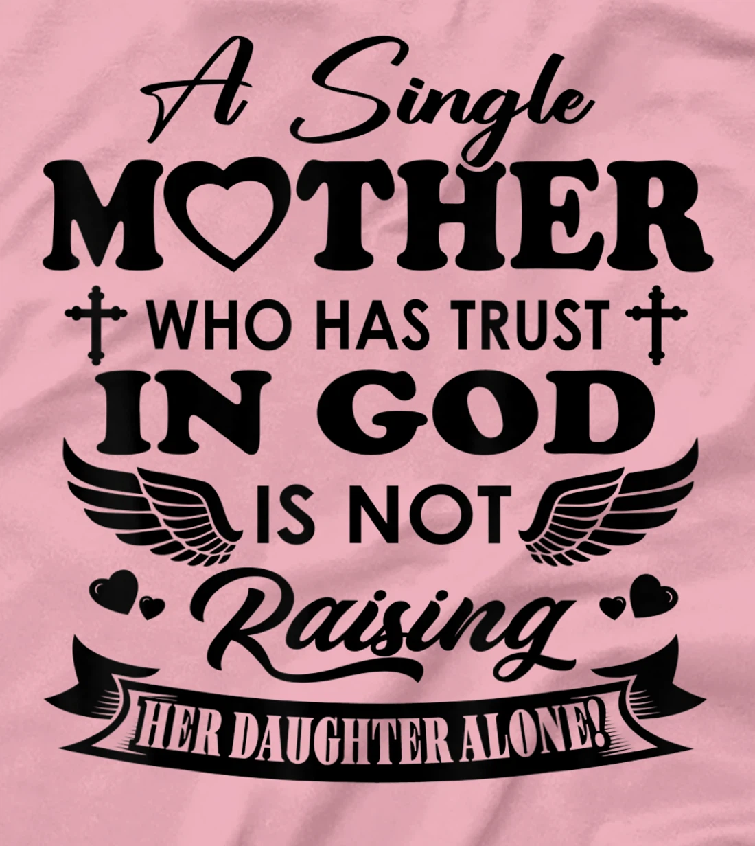 Funny Shirt A Single Mother Who Has Trust In God (Daughter) T-Shirt