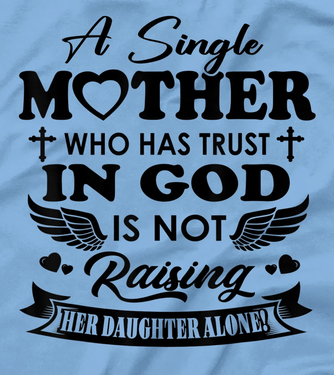 Funny Shirt A Single Mother Who Has Trust In God (Daughter) T-Shirt