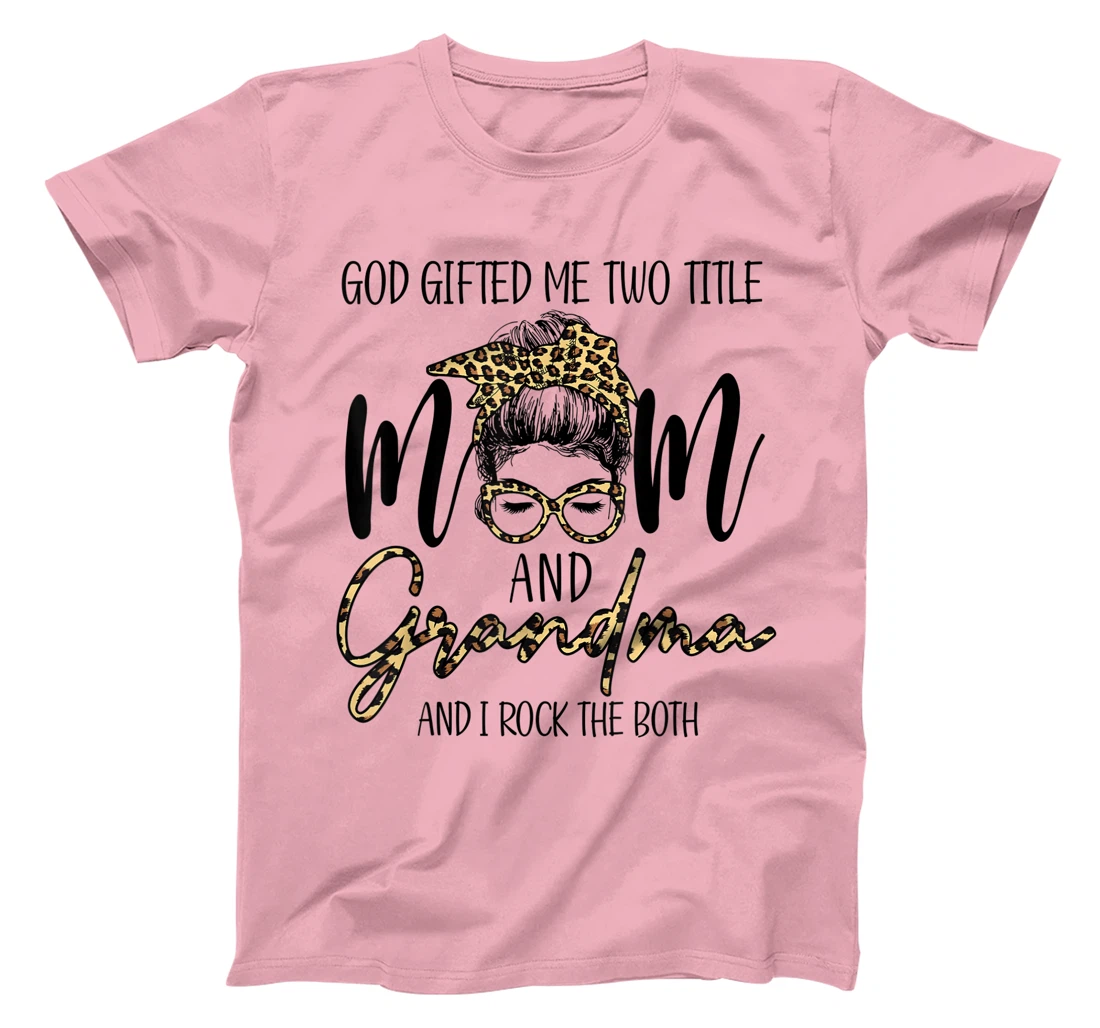 God Gifted Me Two Title MOm And Grandma Leopard messy bun T-Shirt