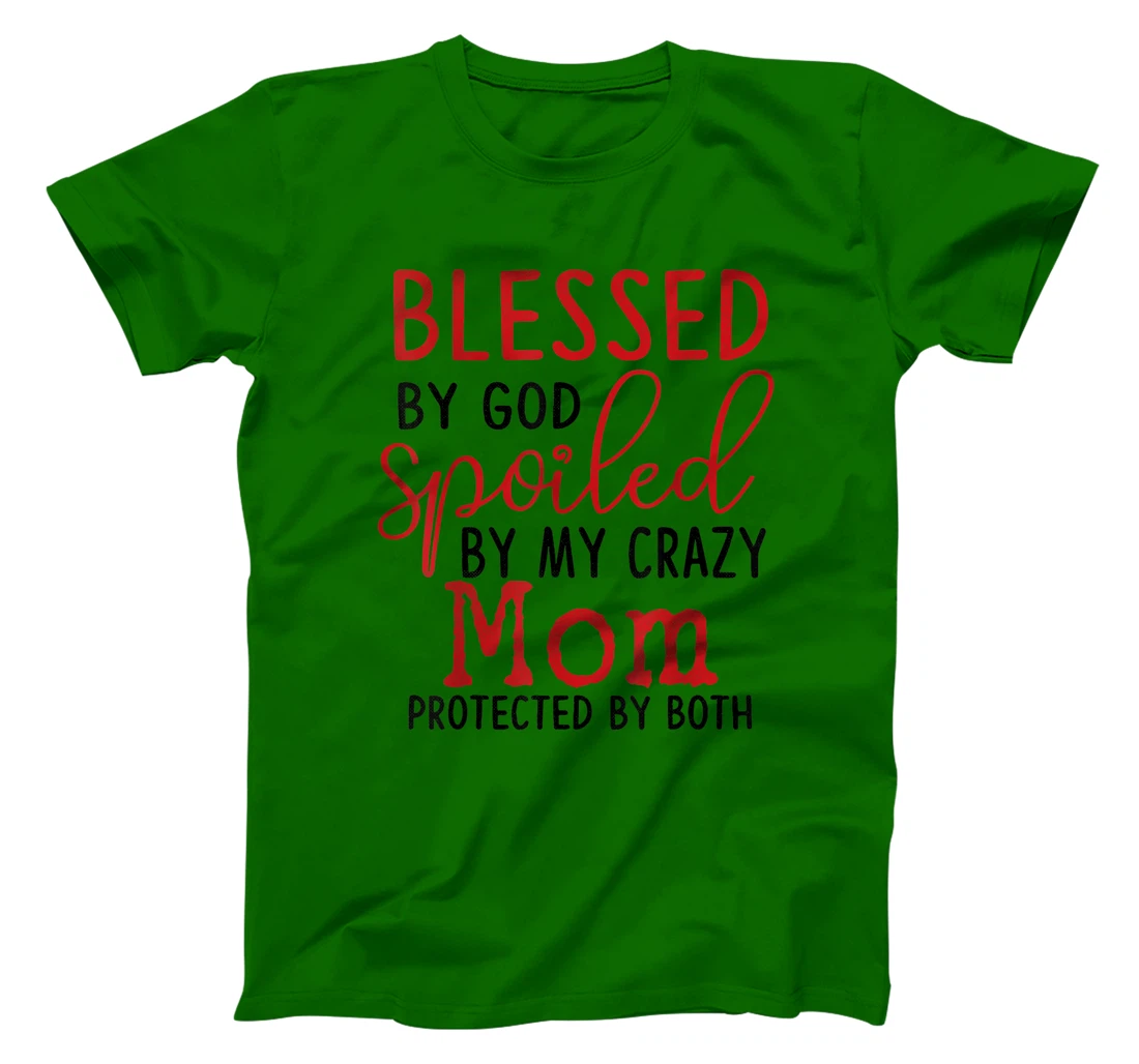 Blessed by God Spoiled by My Mom Protected By Both T-Shirt