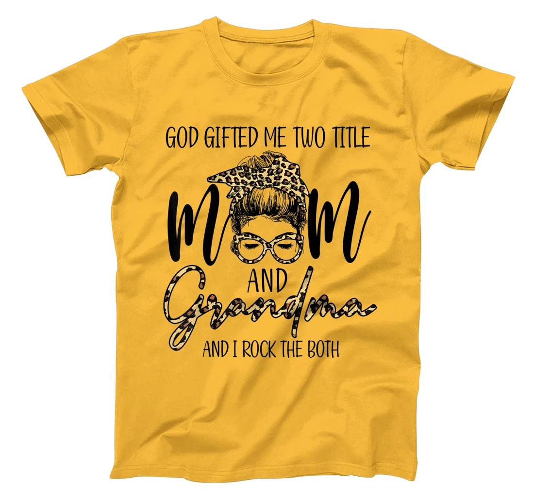 God Gifted Me Two Title MOm And Grandma Leopard messy bun T-Shirt