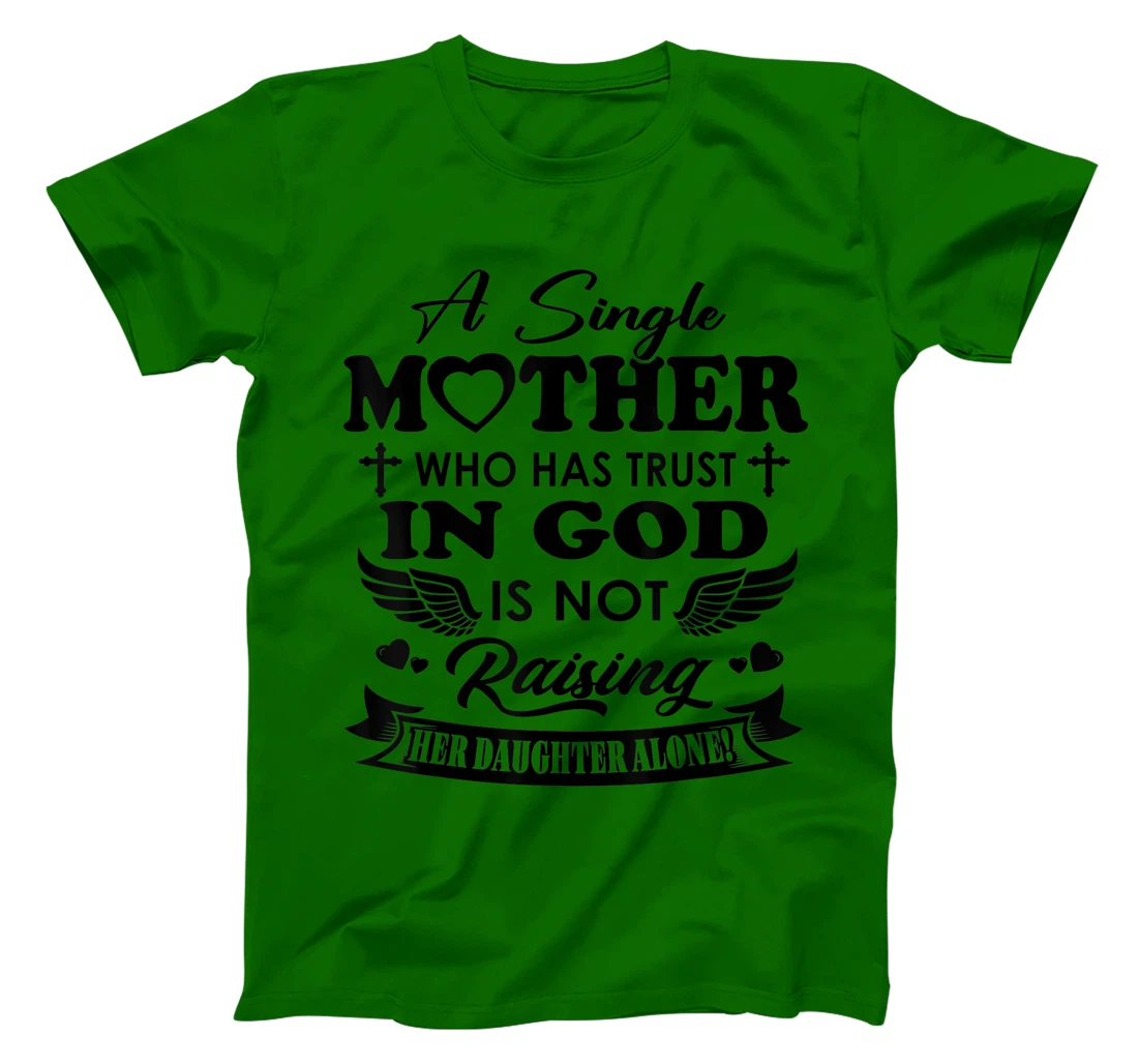 Funny Shirt A Single Mother Who Has Trust In God (Daughter) T-Shirt