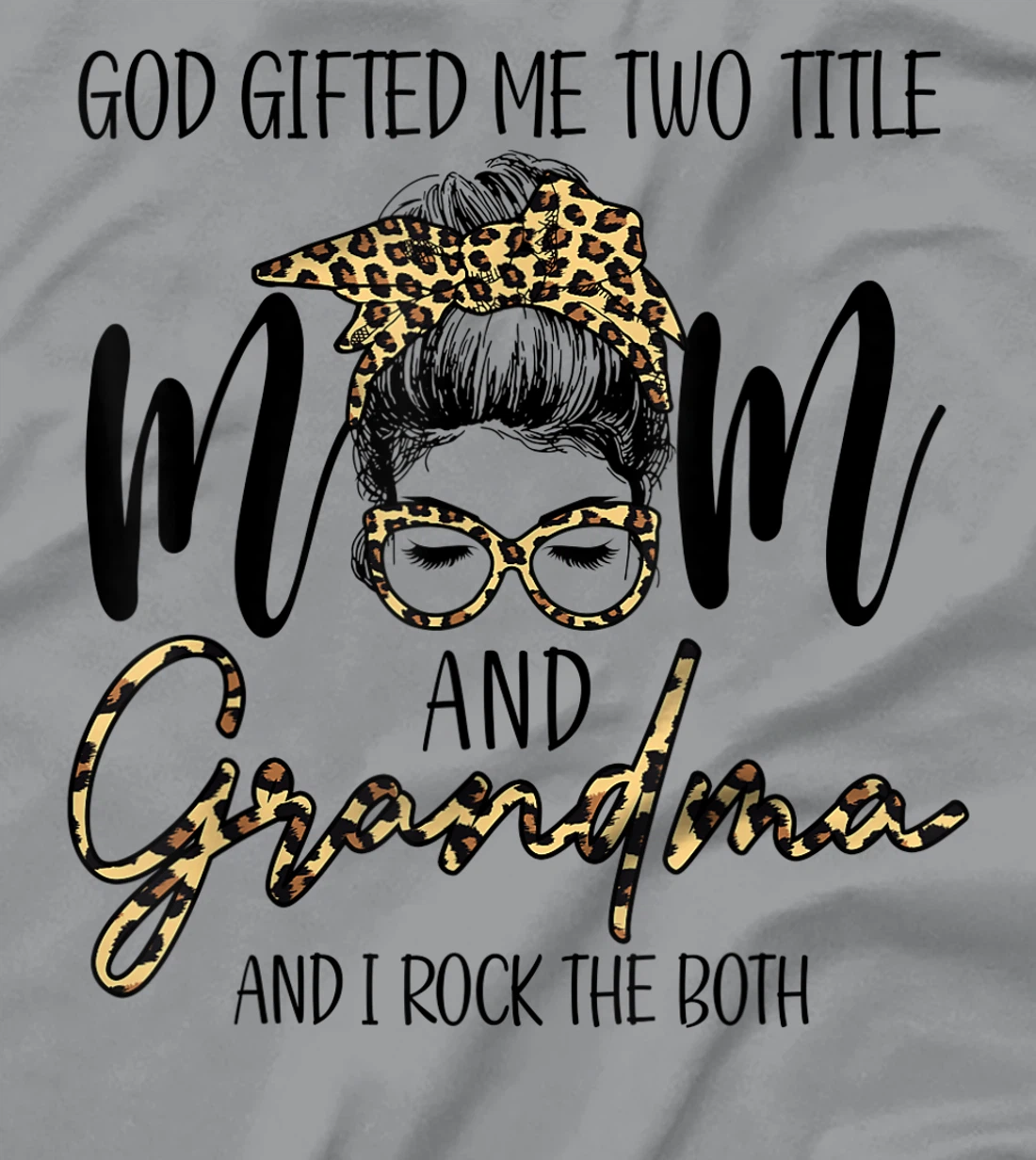God Gifted Me Two Title MOm And Grandma Leopard messy bun T-Shirt