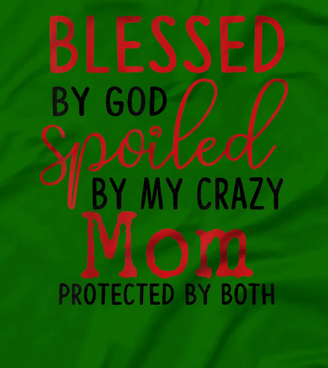 Blessed by God Spoiled by My Mom Protected By Both T-Shirt