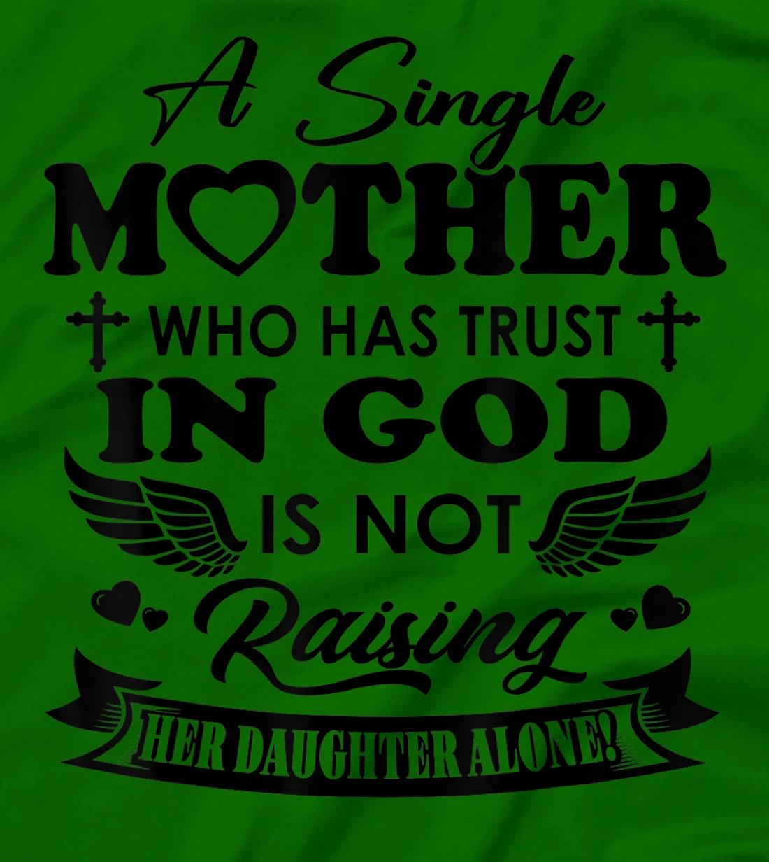 Funny Shirt A Single Mother Who Has Trust In God (Daughter) T-Shirt