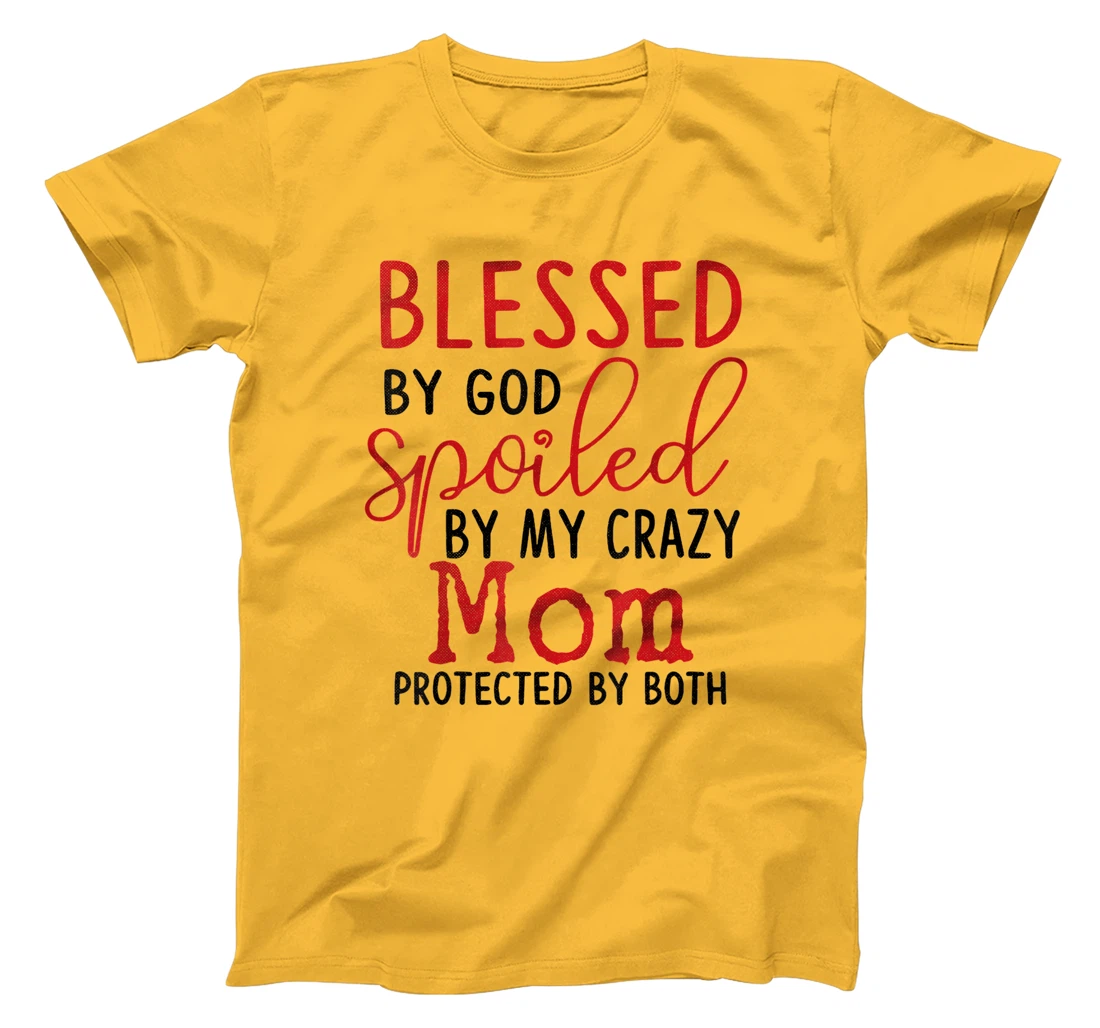 Blessed by God Spoiled by My Mom Protected By Both T-Shirt