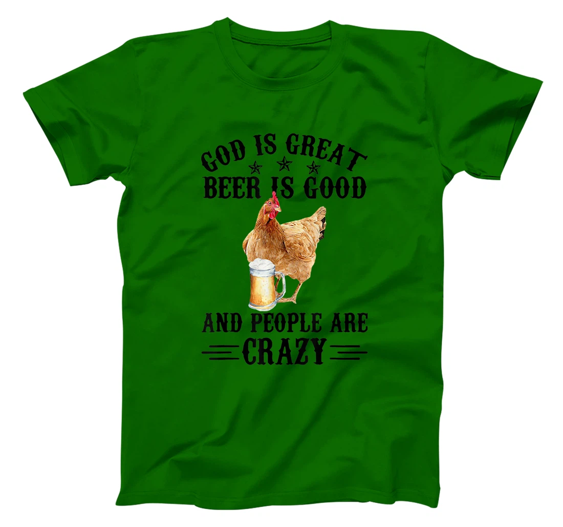 FUNNY GOD IS GREAT BEER IS GOOD AND PEOPLE ARE CRAZY CHICKEN T-Shirt