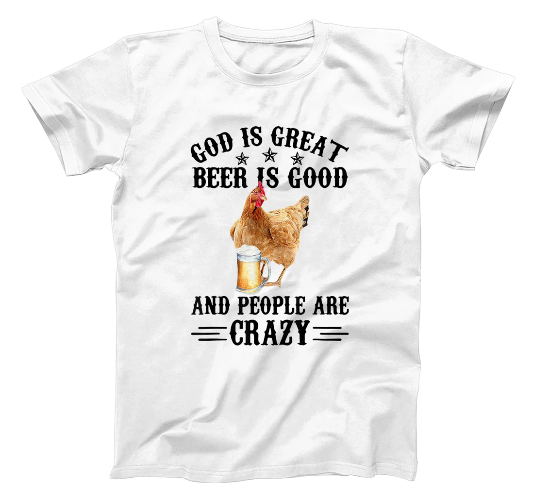 FUNNY GOD IS GREAT BEER IS GOOD AND PEOPLE ARE CRAZY CHICKEN T-Shirt