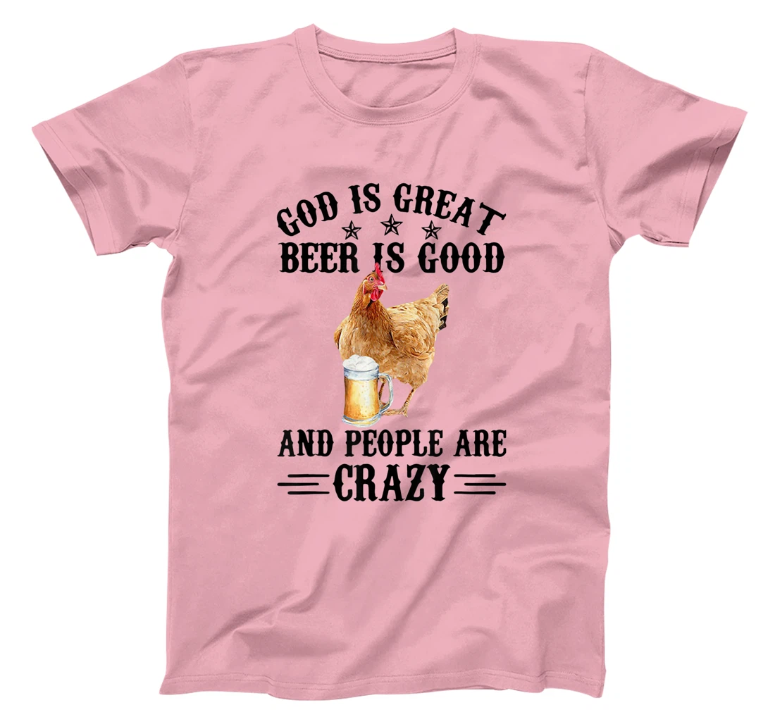 FUNNY GOD IS GREAT BEER IS GOOD AND PEOPLE ARE CRAZY CHICKEN T-Shirt