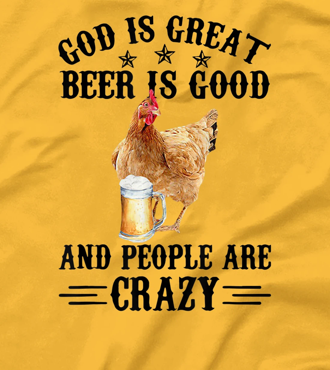 FUNNY GOD IS GREAT BEER IS GOOD AND PEOPLE ARE CRAZY CHICKEN T-Shirt