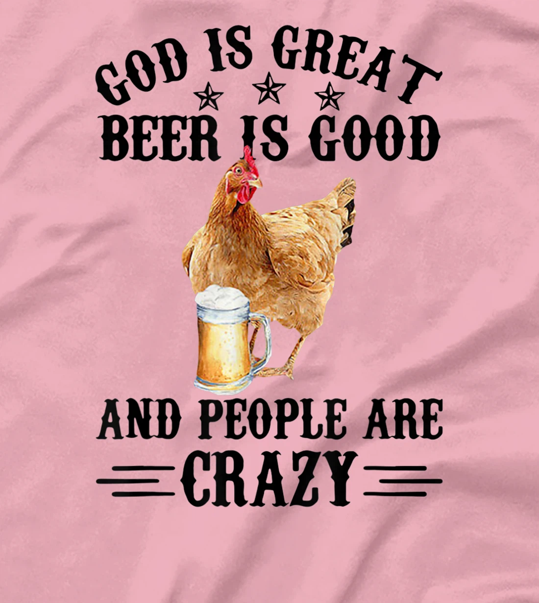 FUNNY GOD IS GREAT BEER IS GOOD AND PEOPLE ARE CRAZY CHICKEN T-Shirt