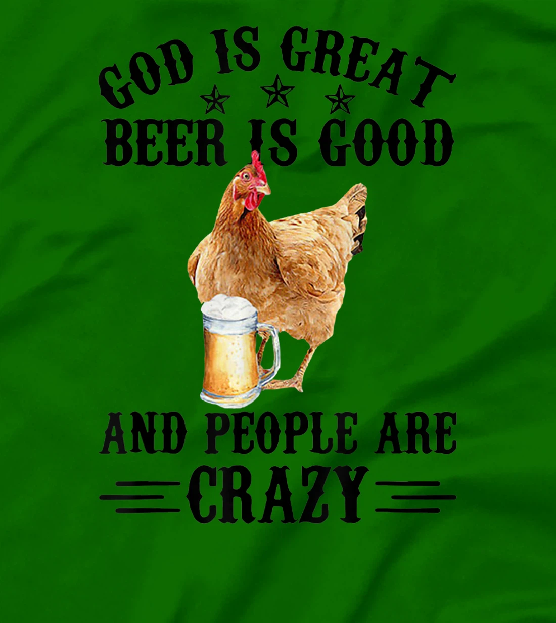 FUNNY GOD IS GREAT BEER IS GOOD AND PEOPLE ARE CRAZY CHICKEN T-Shirt