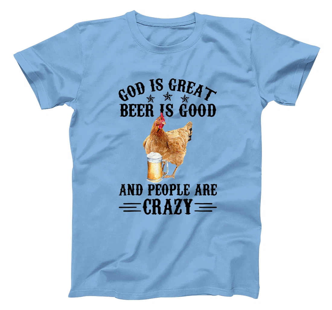 FUNNY GOD IS GREAT BEER IS GOOD AND PEOPLE ARE CRAZY CHICKEN T-Shirt