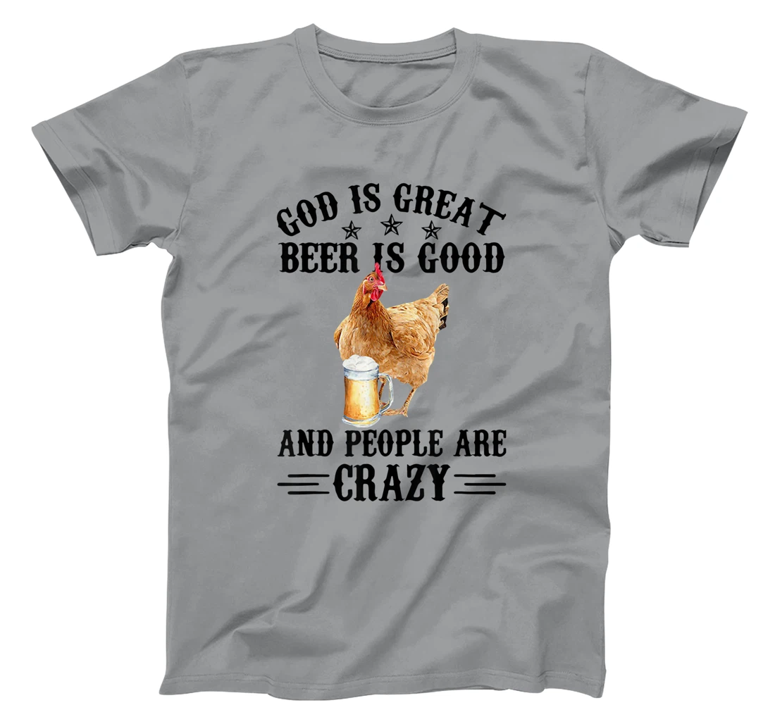 FUNNY GOD IS GREAT BEER IS GOOD AND PEOPLE ARE CRAZY CHICKEN T-Shirt