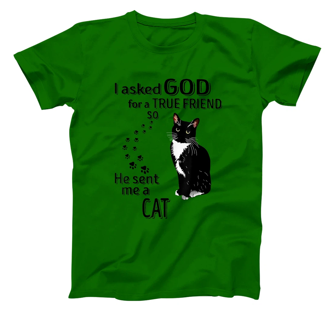 I Asked God For A True Friend So He Sent Me A Cat T-Shirt