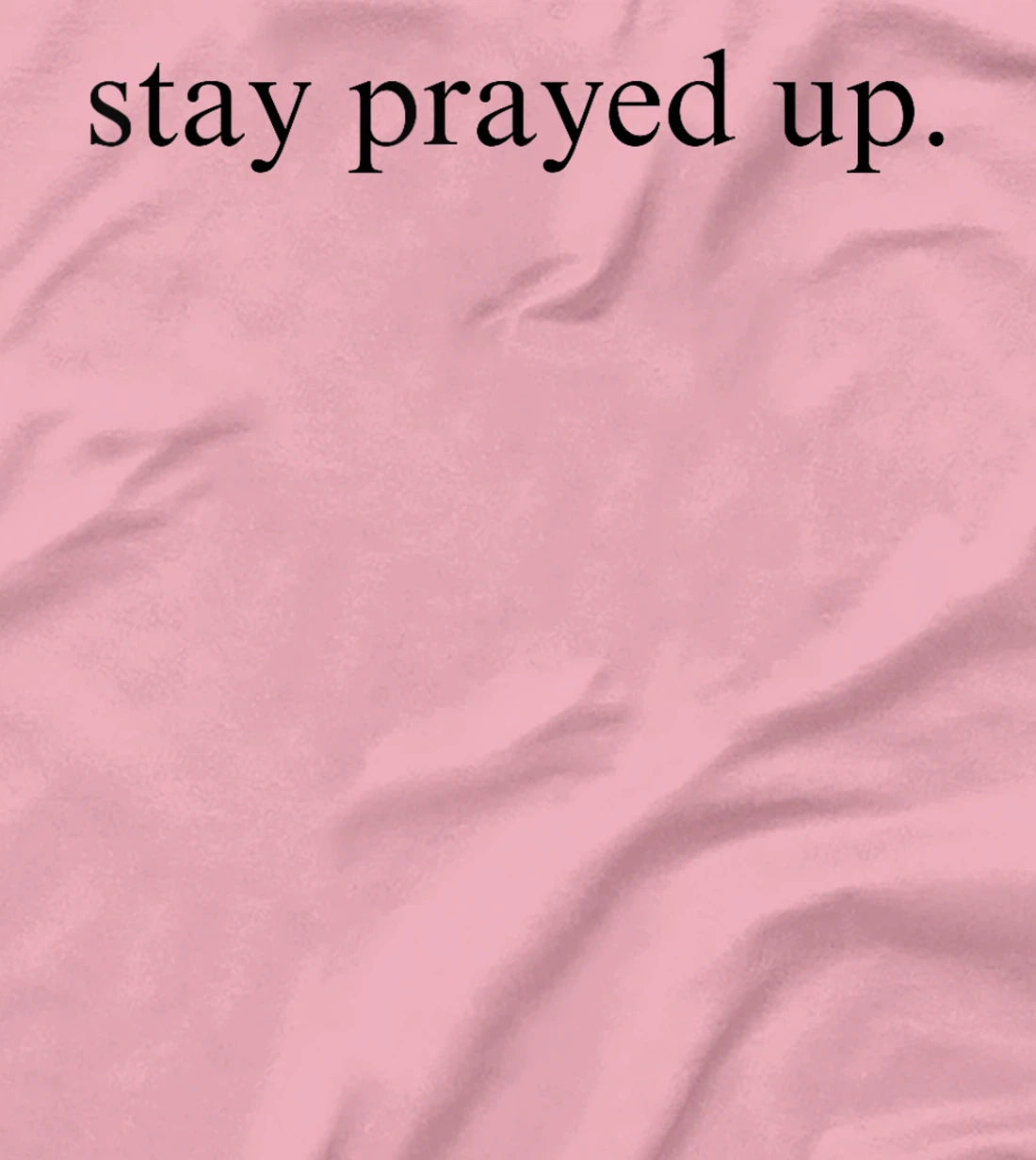 Stay Prayed Up Reminder to Pray and Communicate With God T-Shirt