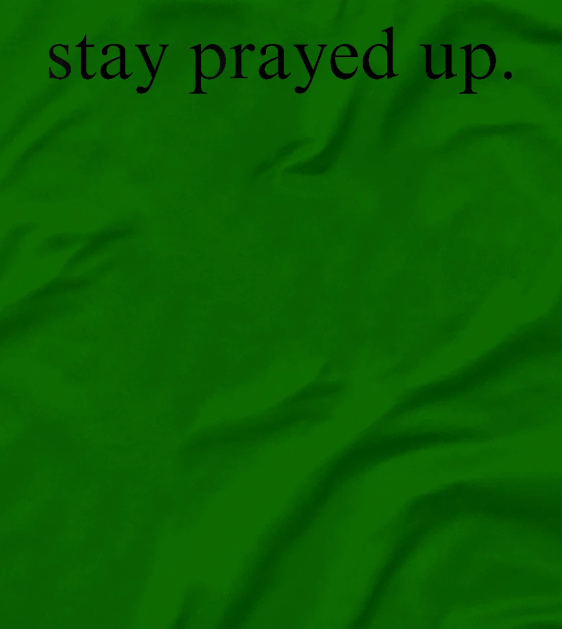 Stay Prayed Up Reminder to Pray and Communicate With God T-Shirt