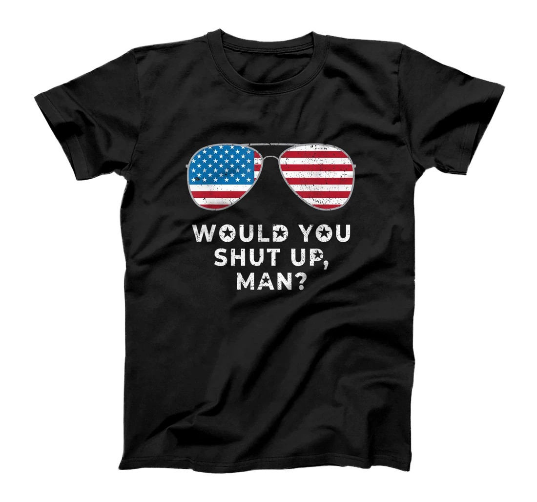 Would You Shut Up Man Vote Biden Anti Trump Debate US Flag T-Shirt