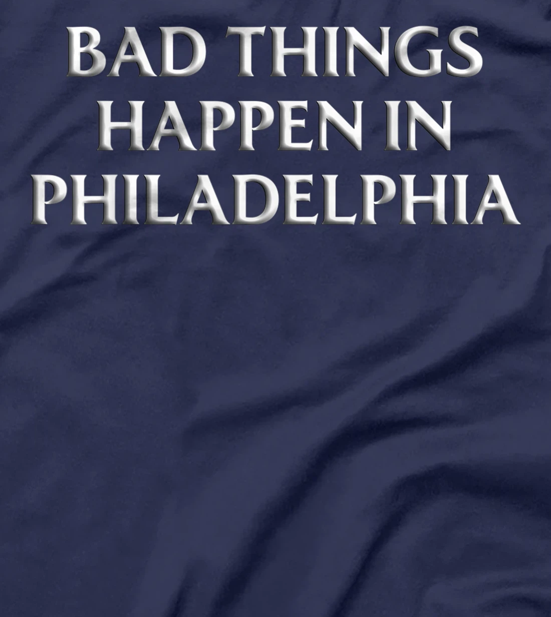 Bad Things Happen In Philadelphia Shirt Trump Debate Quote T-Shirt