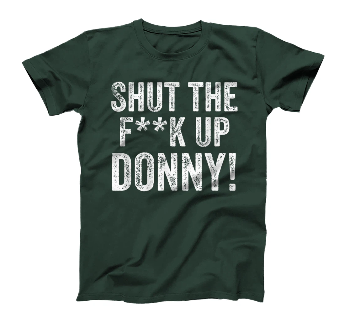 Will You Shut Up Man STFU Donny Shut the F Up Trump T-Shirt