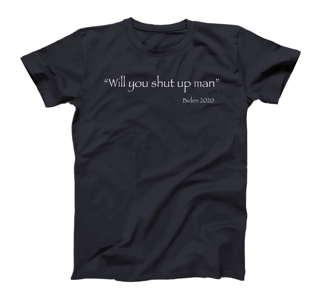 Will you shut up, Biden, Trump, debate, Str8evil T-Shirt