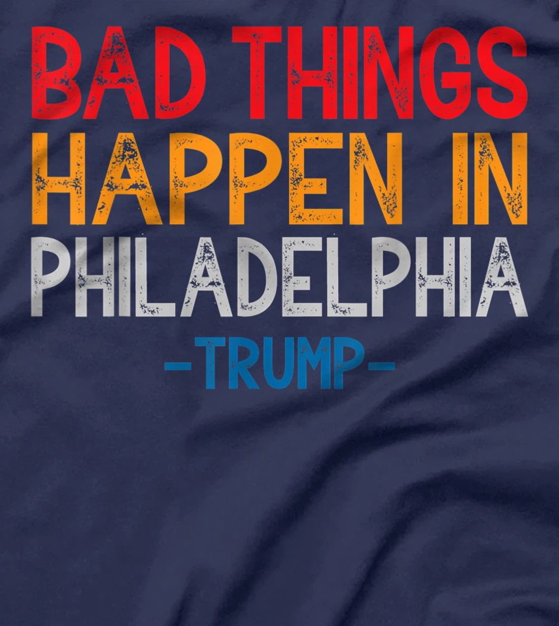 Bad Things Happen In Philadelphia Retro Vintage Trump T-Shirt