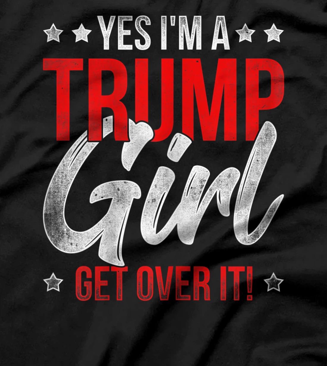 Yes Im A Trump Girl Get Over It Donald Trump T-Shirt